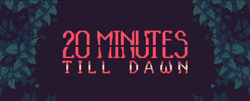 20 Minutes Till Dawn