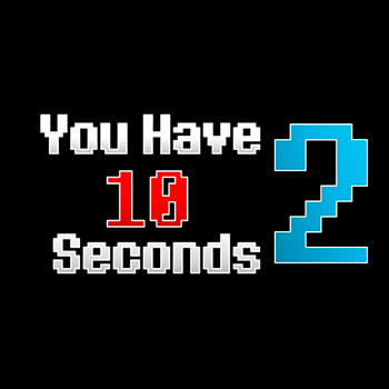 You Have 10 Seconds 2